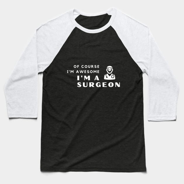 Of Course I'm Awesome, I'm A Surgeon Baseball T-Shirt by PRiley